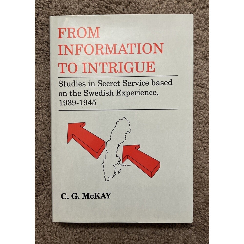 From Information to Intrigue: Studies in Secret Service Based on the Swedish Exp